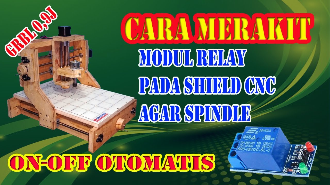 Cara Merakit Modul Relay pada shield cnc Grbl Versi 0,9J agar Spindle Auto On - Off
