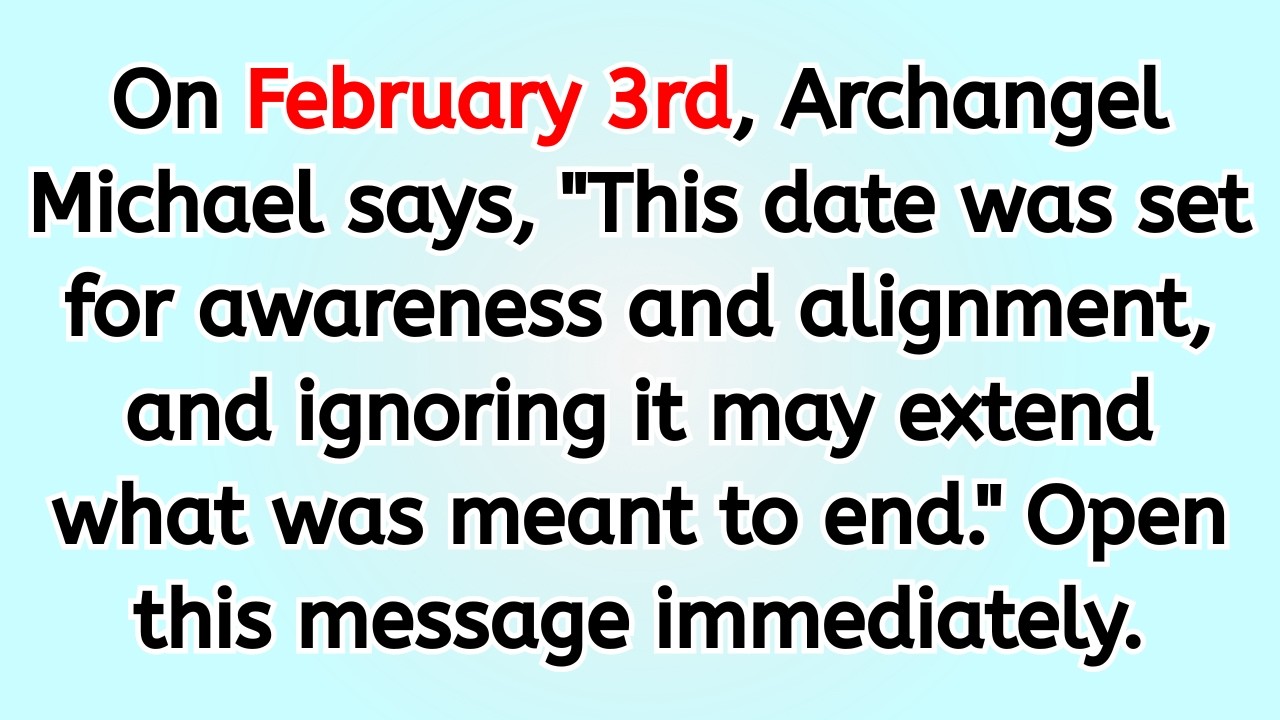🔴 On February 3rd, Archangel Michael says, 