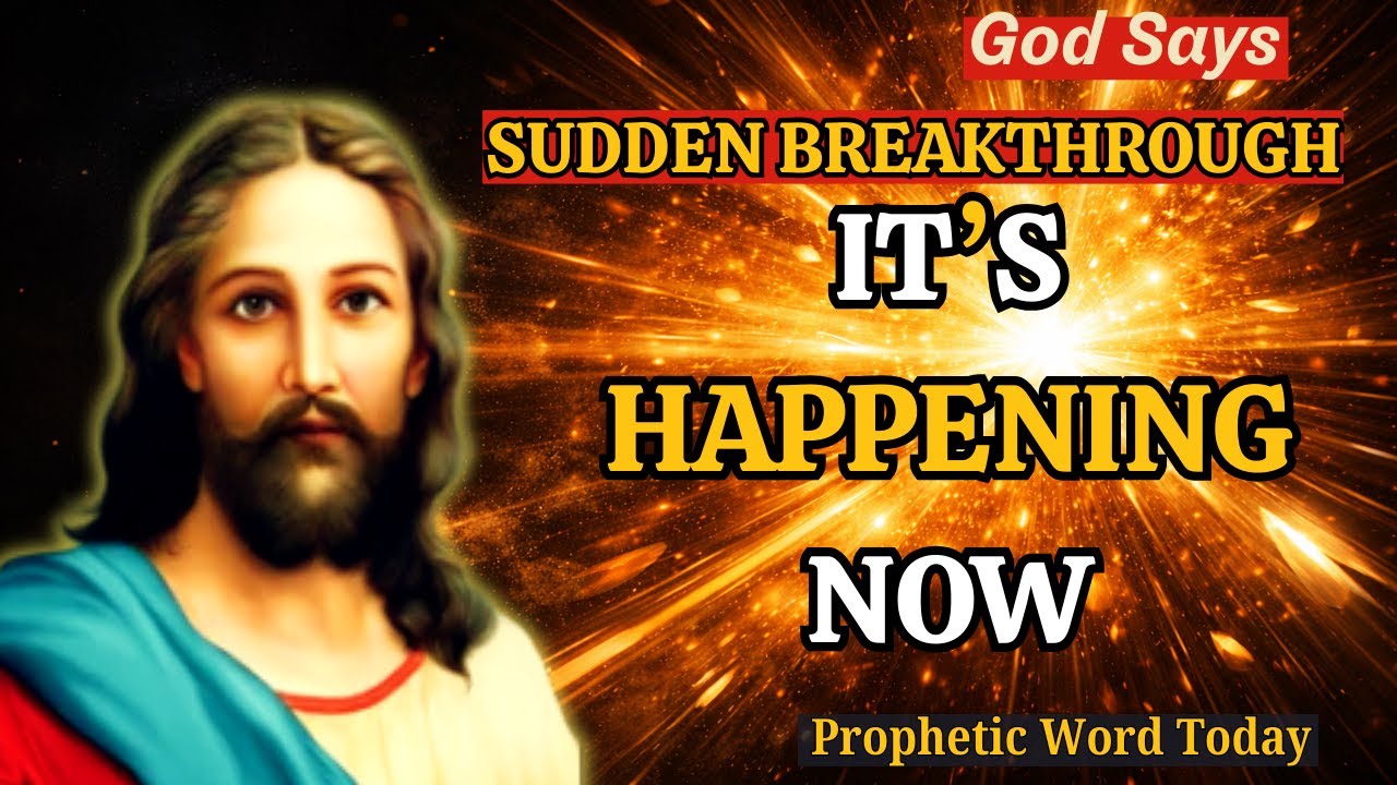 GOD SAYS: Sudden Breakthrough Is Happening NOW | Financial, Healing & Destiny Shift | Prophetic Word