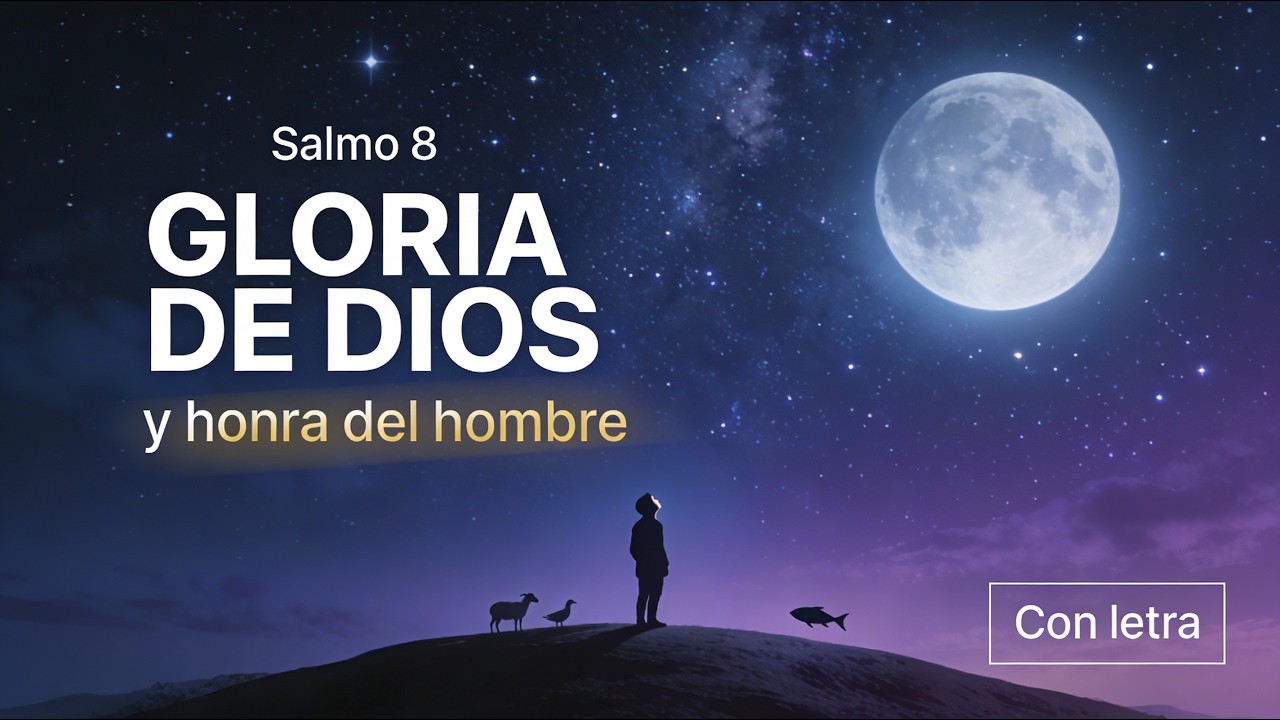 La Gloria de Dios y la Honra del Hombre | Salmo 8 Cantado | con Letra
