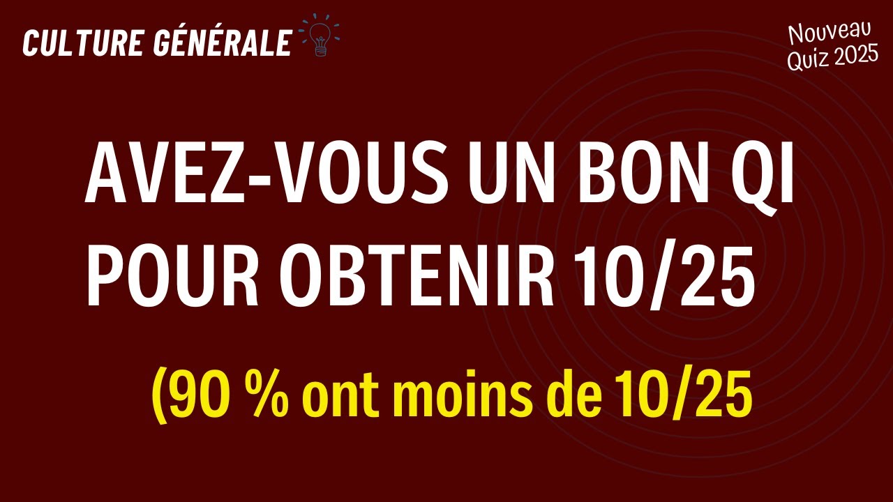 Nouveau Quiz 2025 de culture générale diversifieé
