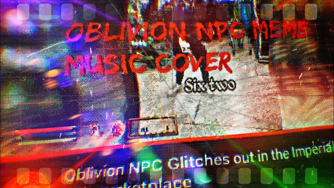Oblivion NPC meme Music cover. 