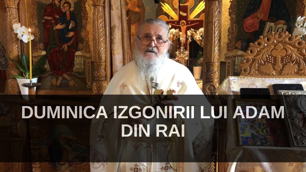 Pr. Serafim- Duminica izgonirii lui Adam din Rai