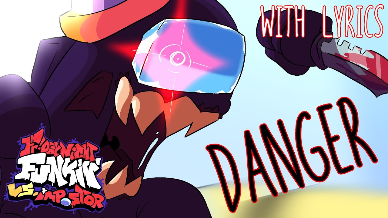 DANGER with LYRICS | VS Impostor V4 with LYRICS!