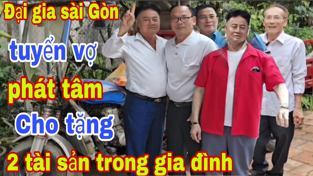 Lộ Danh Tính Đại Gia Sài Gòn Tuyển Vợ Phát Tâm Cho Tặng 2 Tài Sản Trong Gia Đình 
