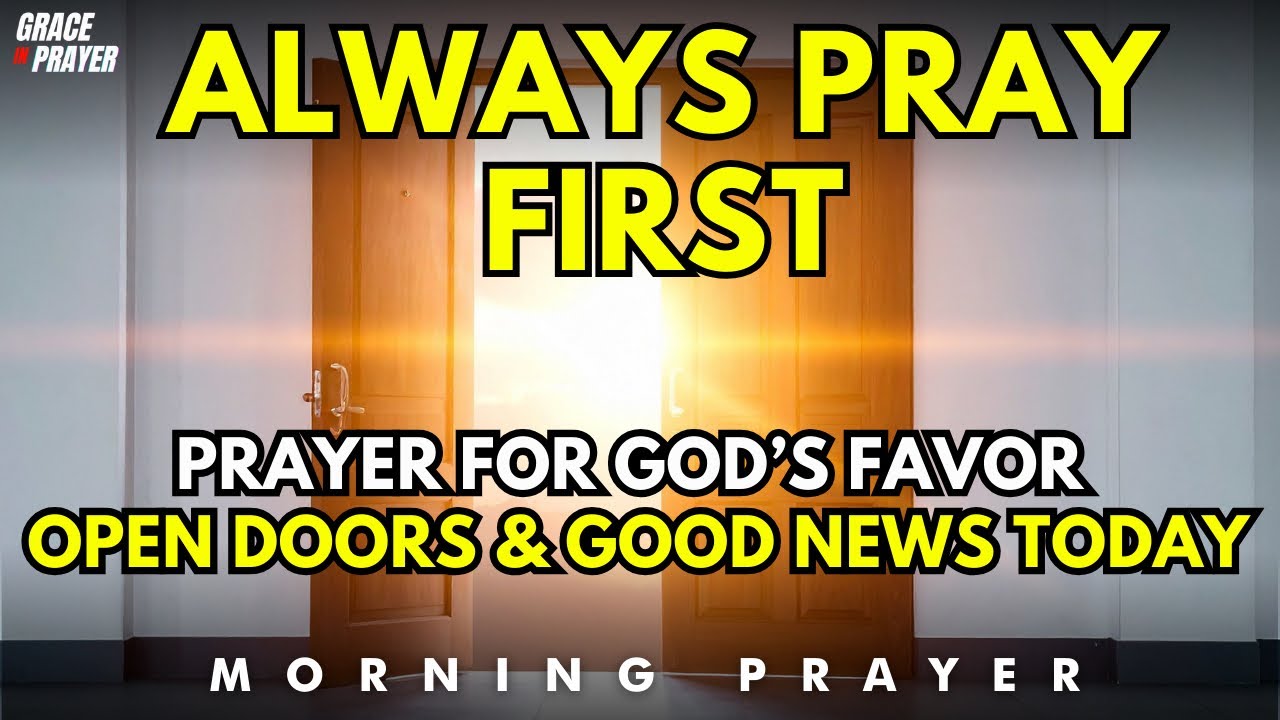 Morning Prayer for Abundant Favor, Open Doors and Good News Today