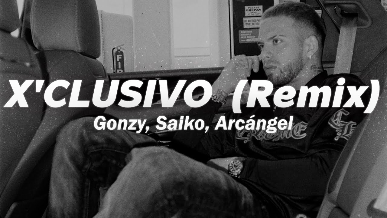 GONZY, SAIKO, ARCANGEL - X&rsquo;CLUSIVO REMIX 🔥 (Letra)