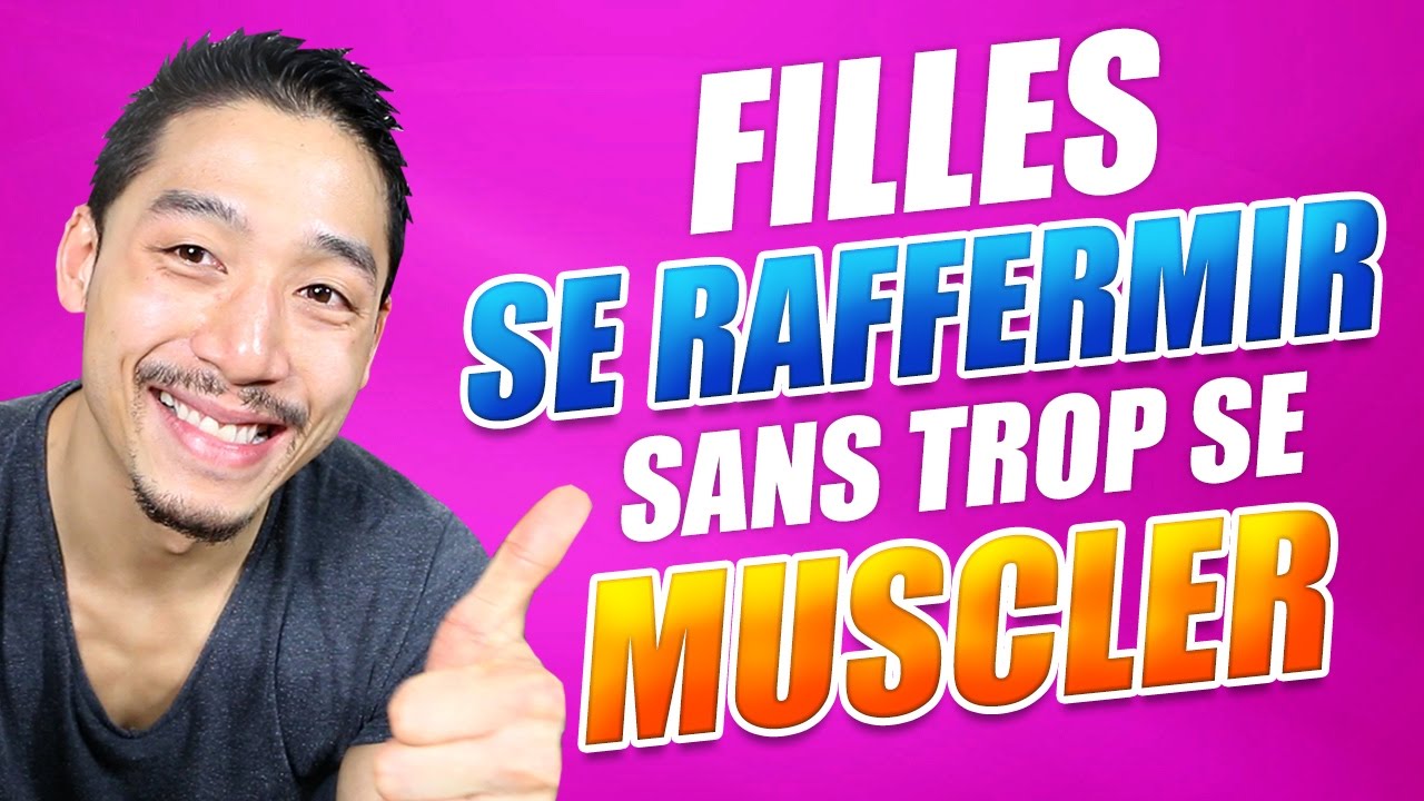 sp&eacute;cial FEMME: Comment SE RAFFERMIR sans trop se MUSCLER?
