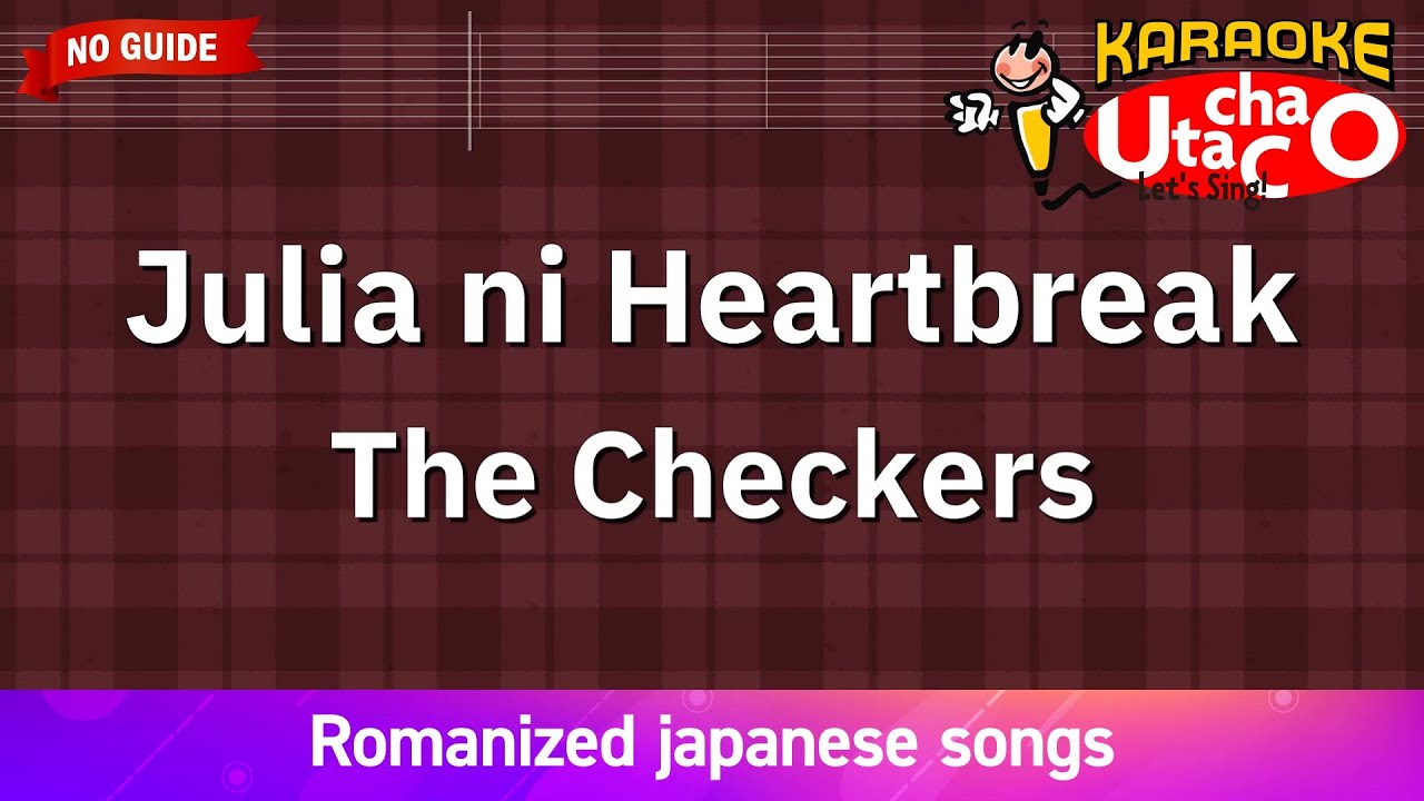 Julia ni Heartbreak – The Checkers (Romaji Karaoke no guide)