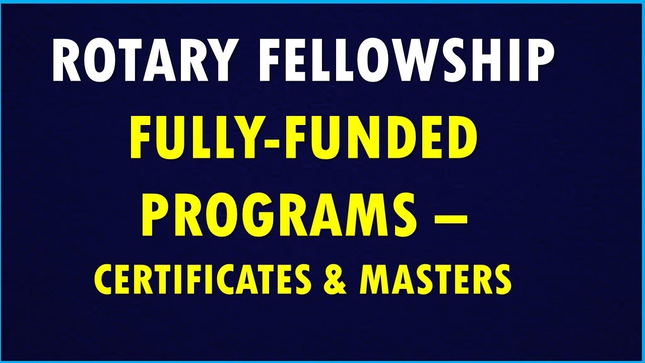Fully-Funded Rotary Peace Fellowships 2020-2021 for Certificates and Masters