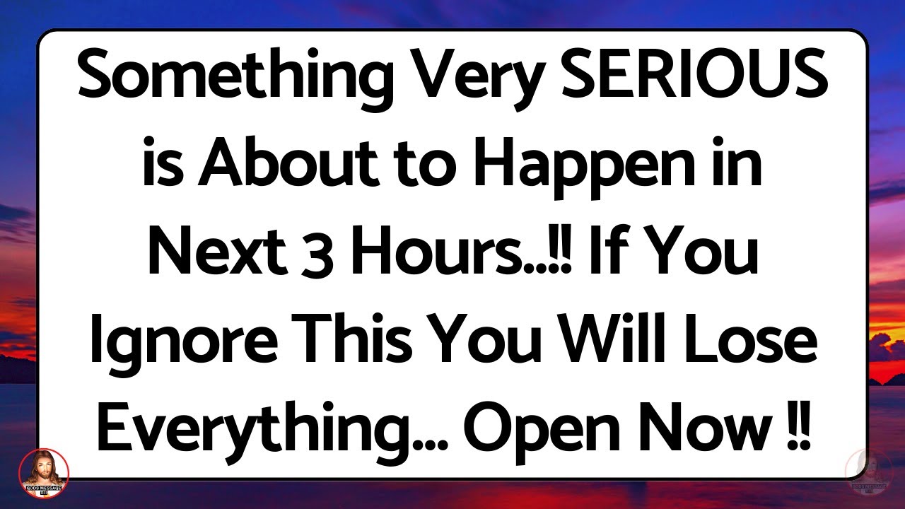 💌God message: Something Serious is about to happen in 3 Hours, Open Now... ✝️Gods Message For You