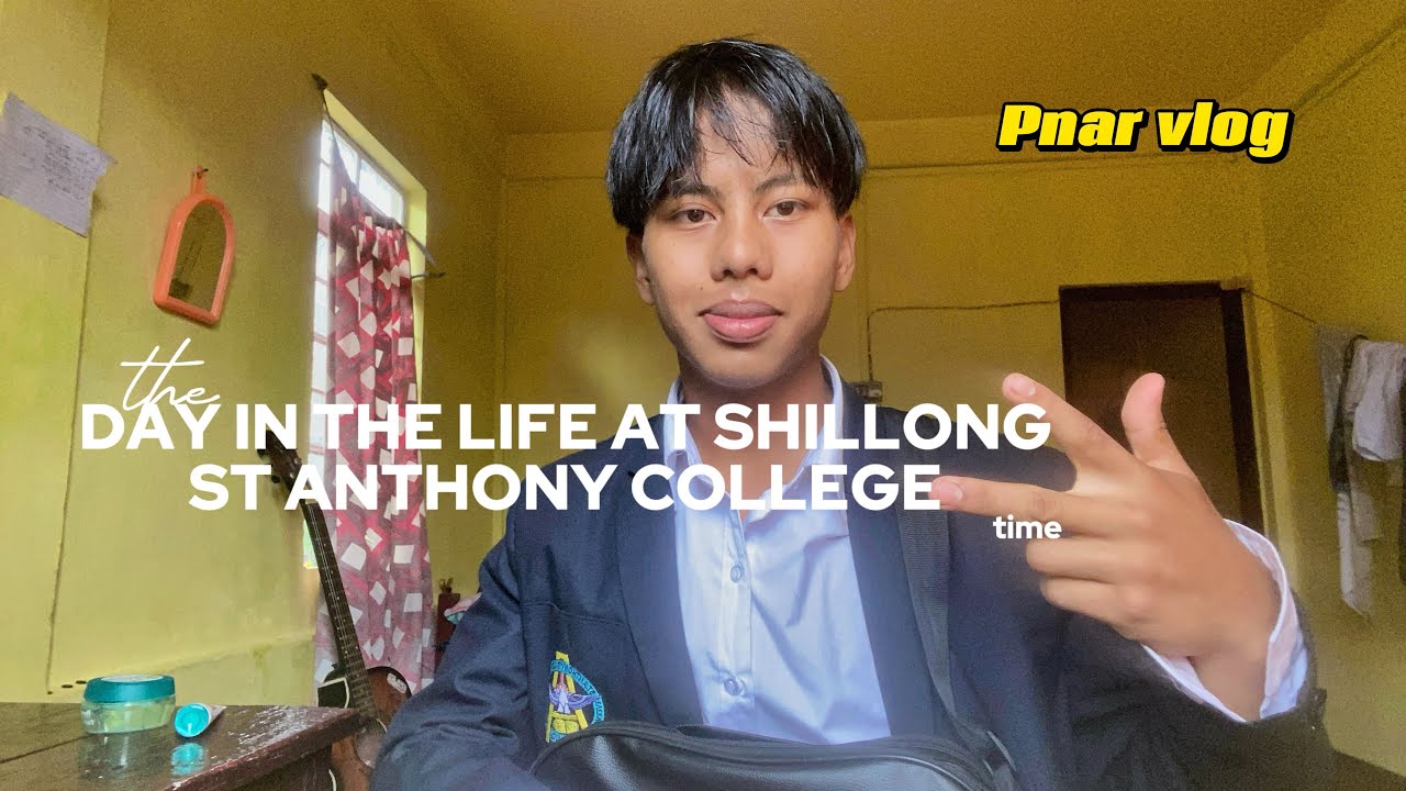 DAY IN THE LIFE AT SHILLONG ST ANTHONY COLLEGE 