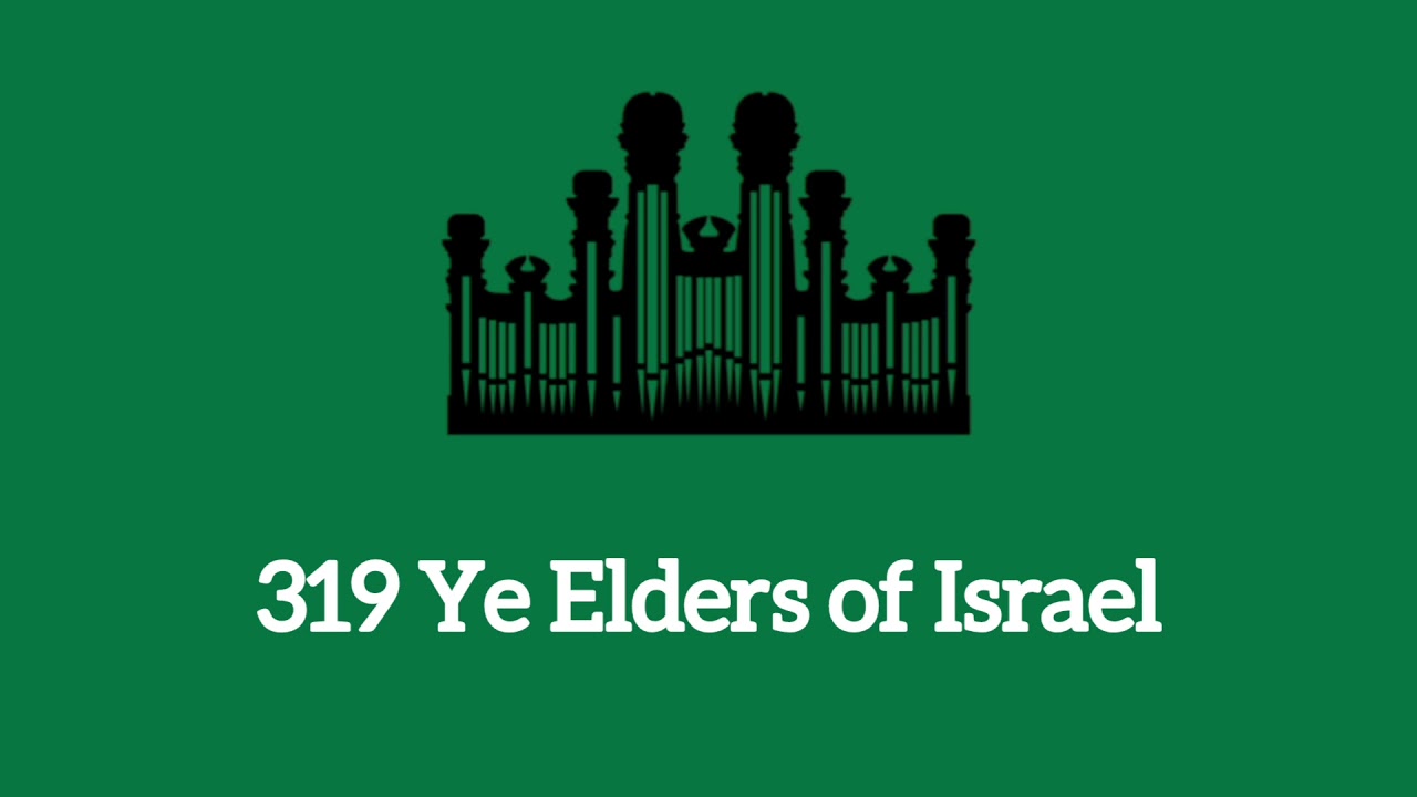 Hymn #319 Ye Elders of Israel (Music & Vocals)
