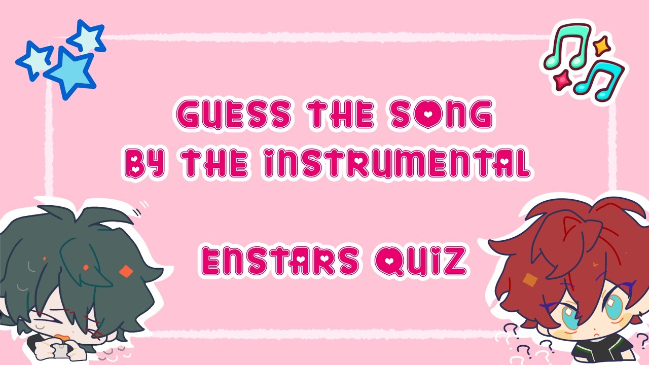 GUESS THE ENSTARS SONG BY ITS INSTRUMENTAL - QUIZ