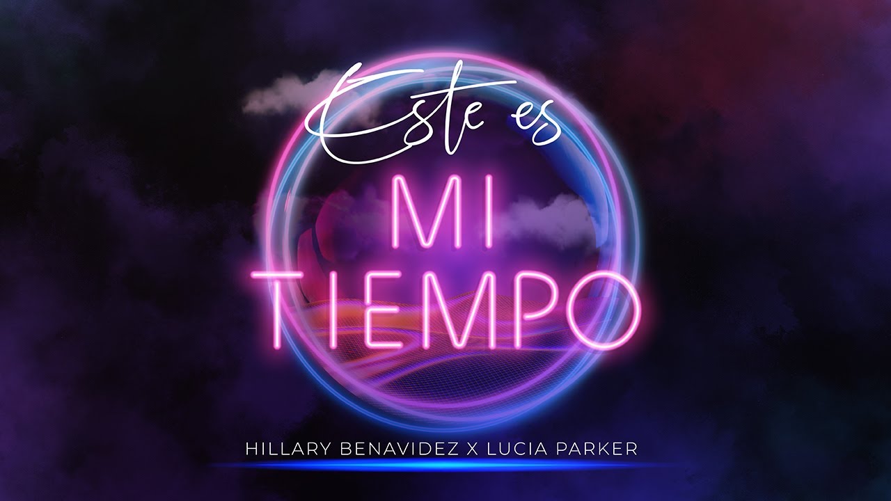 Este es mi TIempo | Hillary Benavidez X Luc&iacute;a Parker | Video Lyric