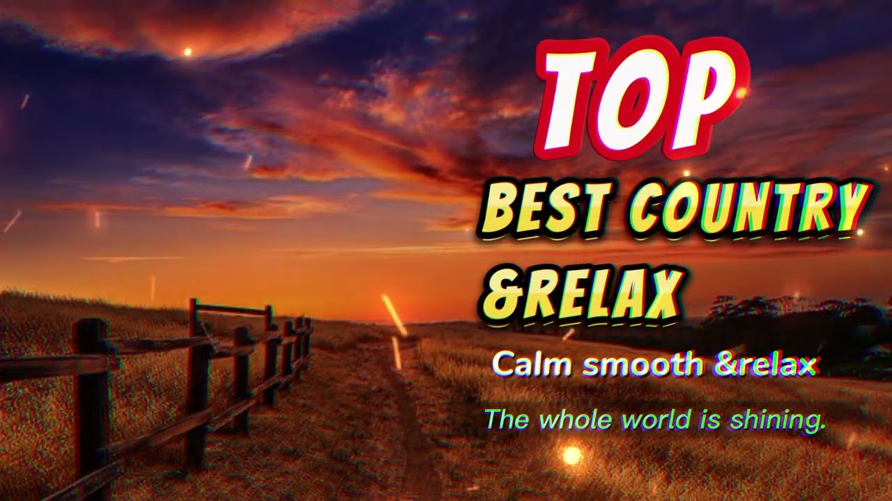 BEST RELAX AND COUNTRY SONGS- CALM RELAX AND SOFT-@countrysong-e1d