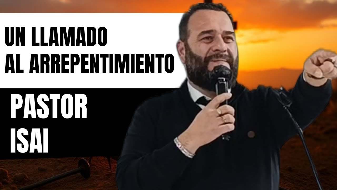 Pastor Isai | Un Llamado al Arrepentimiento | Último Culto de la Semana de Evangelismo | 22/02/26