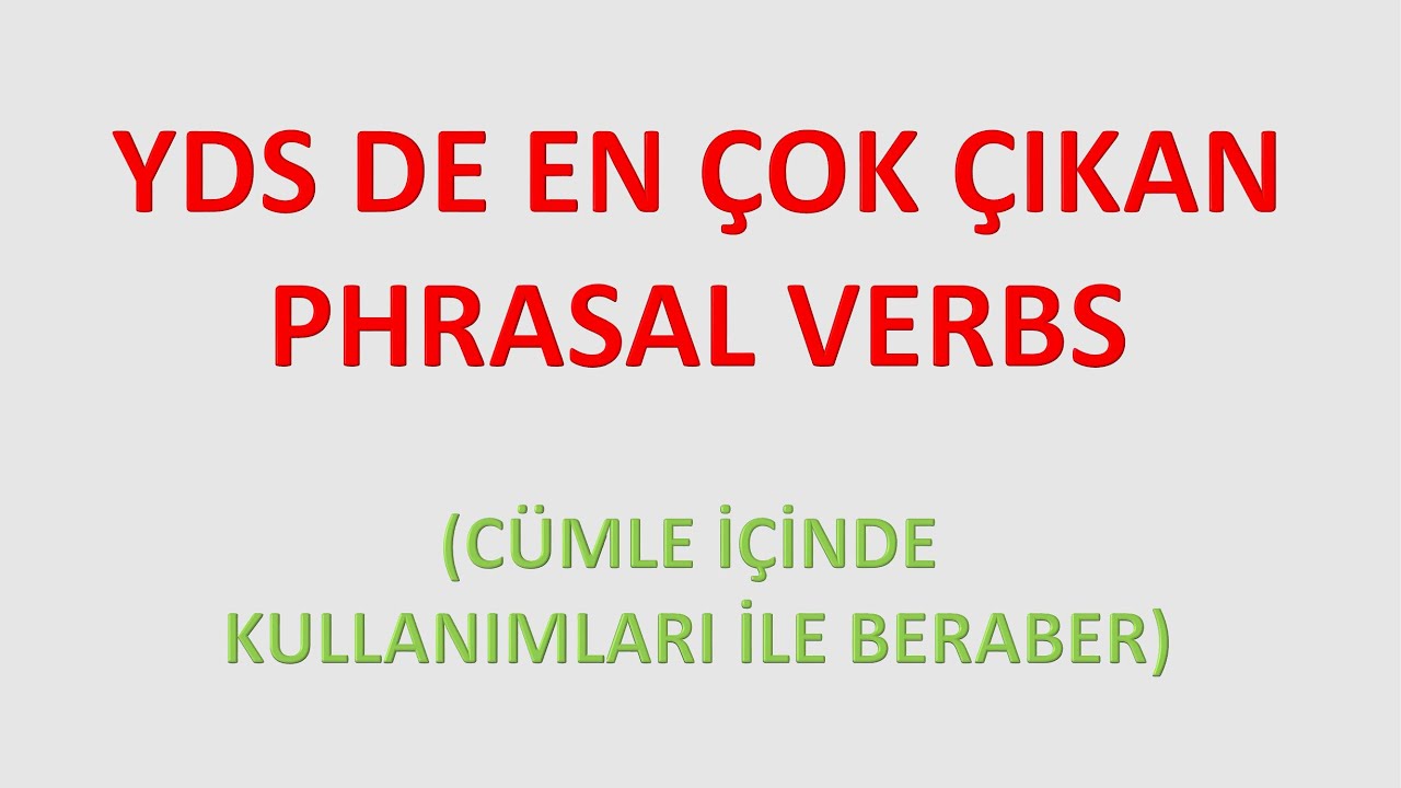 YDS / YÖKDİL de en çok çıkan Phrasal Verbler (YDS/YÖKDİL Taktikleri)YDS den nasıl yüksek not alınır.