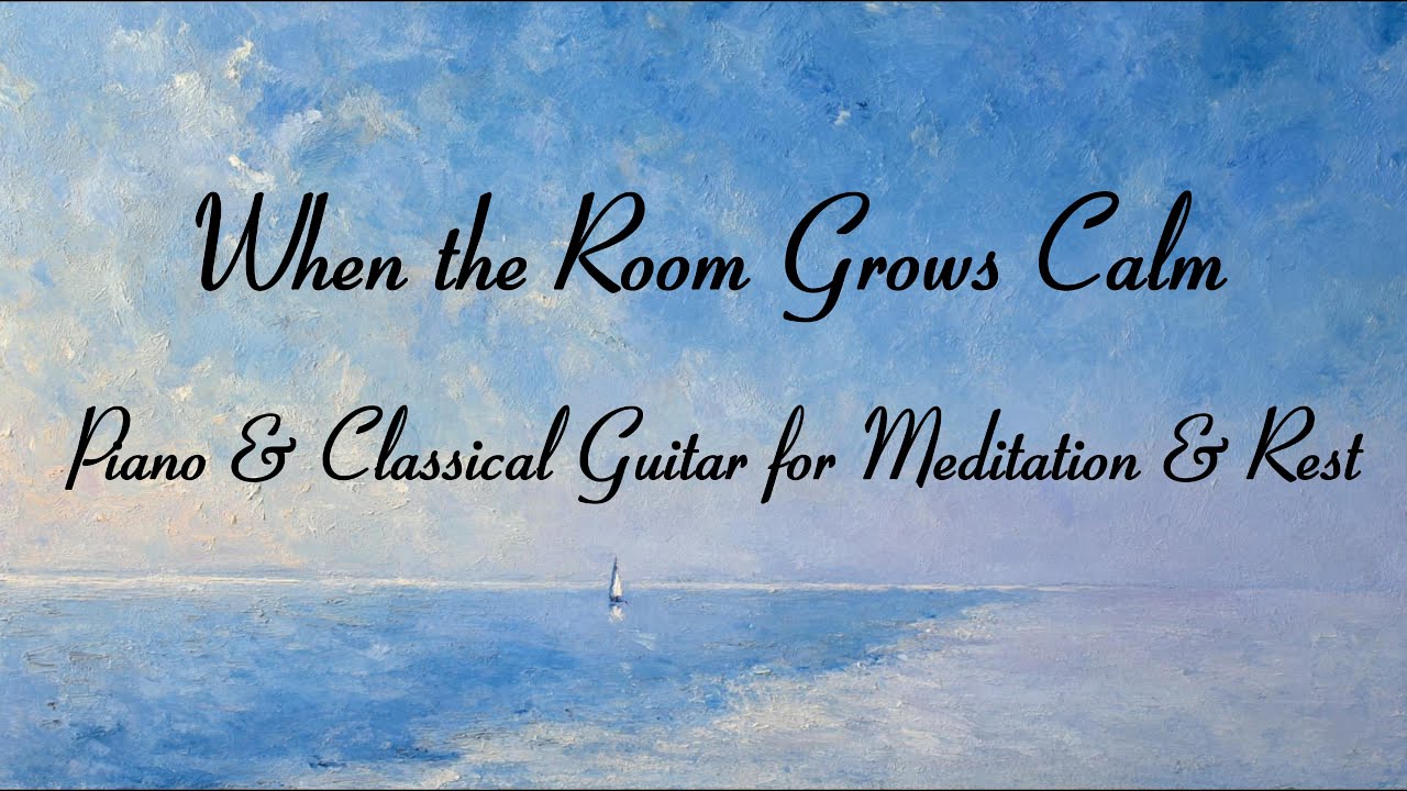 When the Room Grows Calm — Piano & Classical Guitar for Meditation & Rest 피아노와 클래식타 명상 앨범