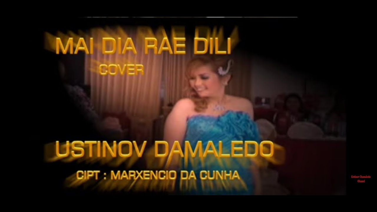 Lagu Timor Leste, MAI DIA RAE DILI, COVER USTINOV, MUSIK JHON SERAN