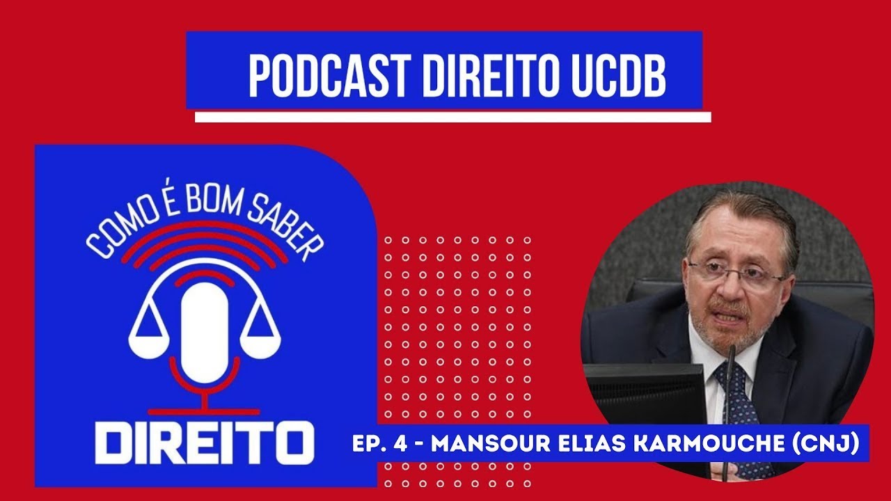 Pods UCDB - Como é bom saber Direito - EP 04 Mansour Elias Karmouche CNJ