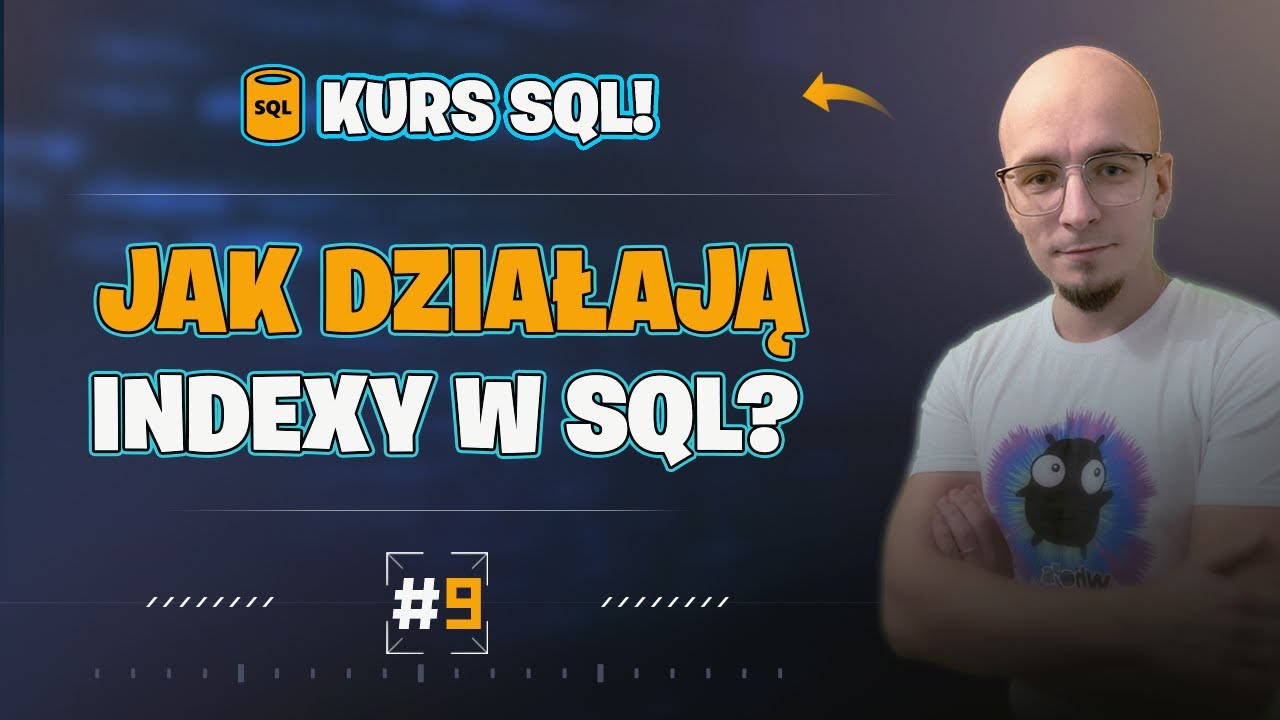 [Kurs SQL od podstaw] Czym są i jak działają indexy w SQL? Dlaczego trzeba na nie uważać? #9