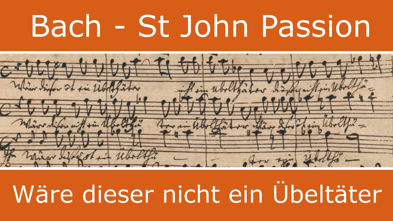 Bach - St John Passion - W&auml;re dieser nicht ein &Uuml;belt&auml;ter (chorus)
