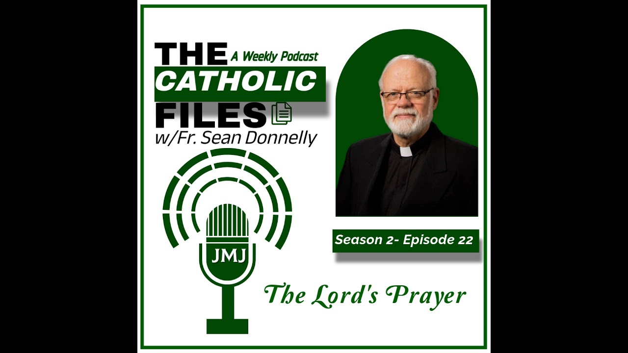 Season 2, Episode 22 - The Catholic Files Topic: The Lord's Prayer