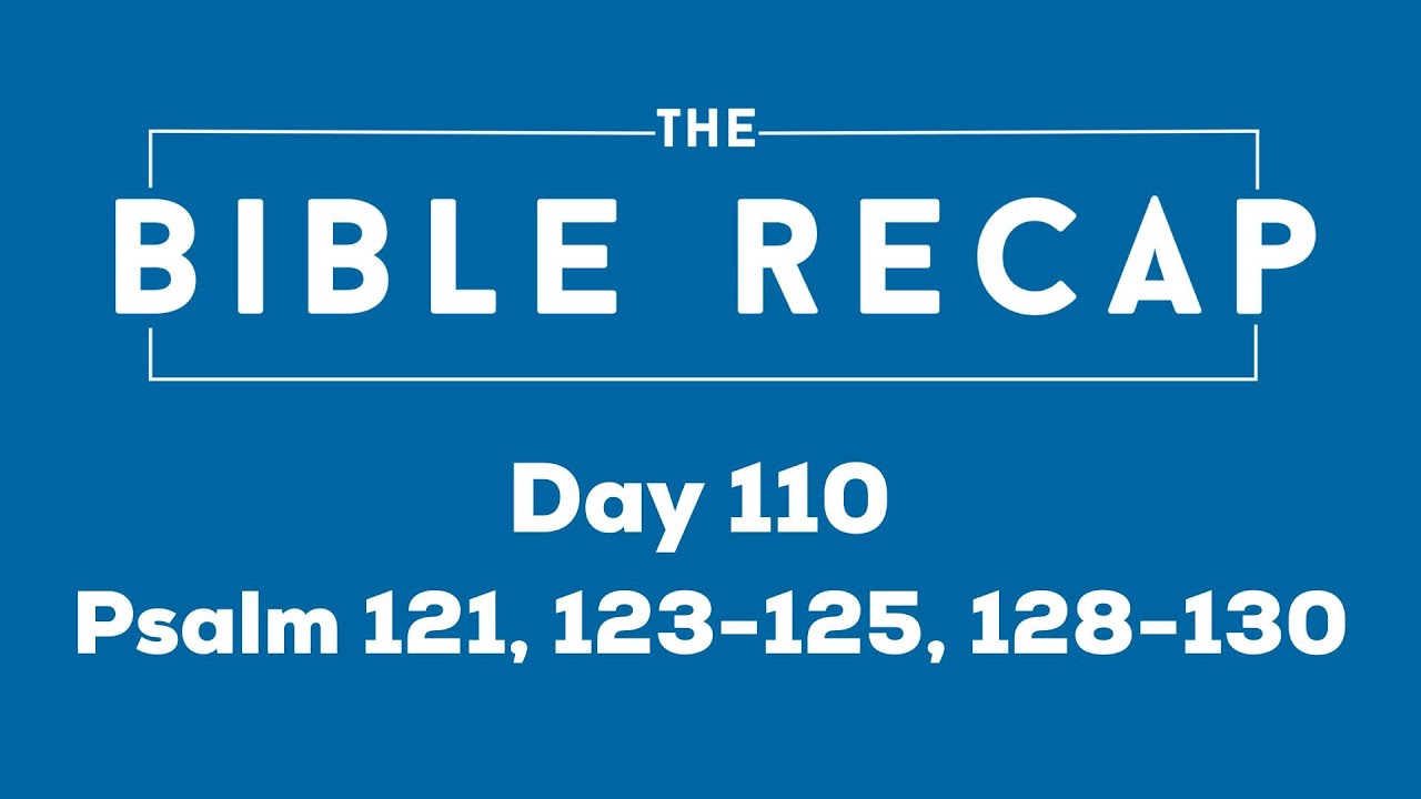 Day 110 (Psalm 121, 123-125, 128-130)