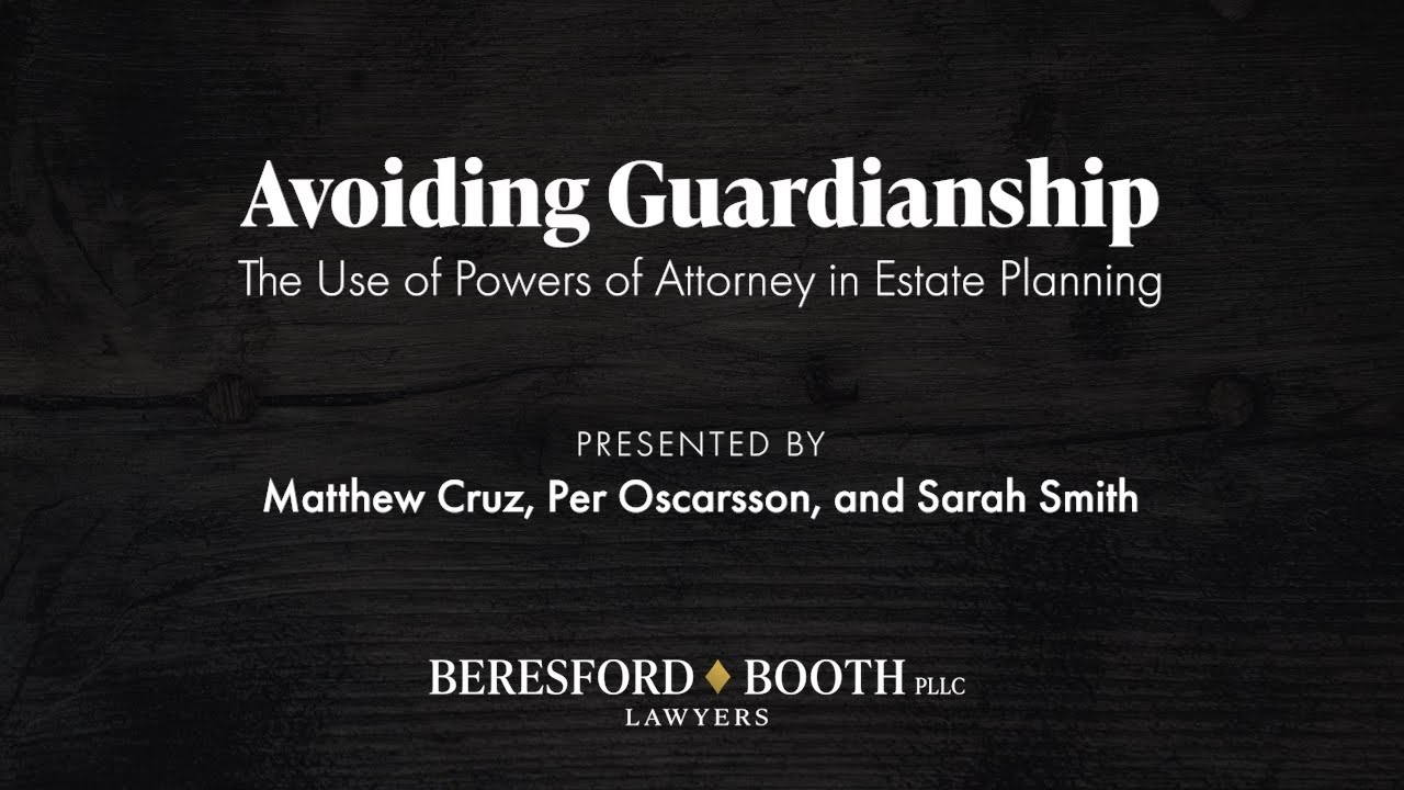 Avoiding Guardianship the Use of Powers of Attorney in Estate Planning   Beresford Booth Webinar