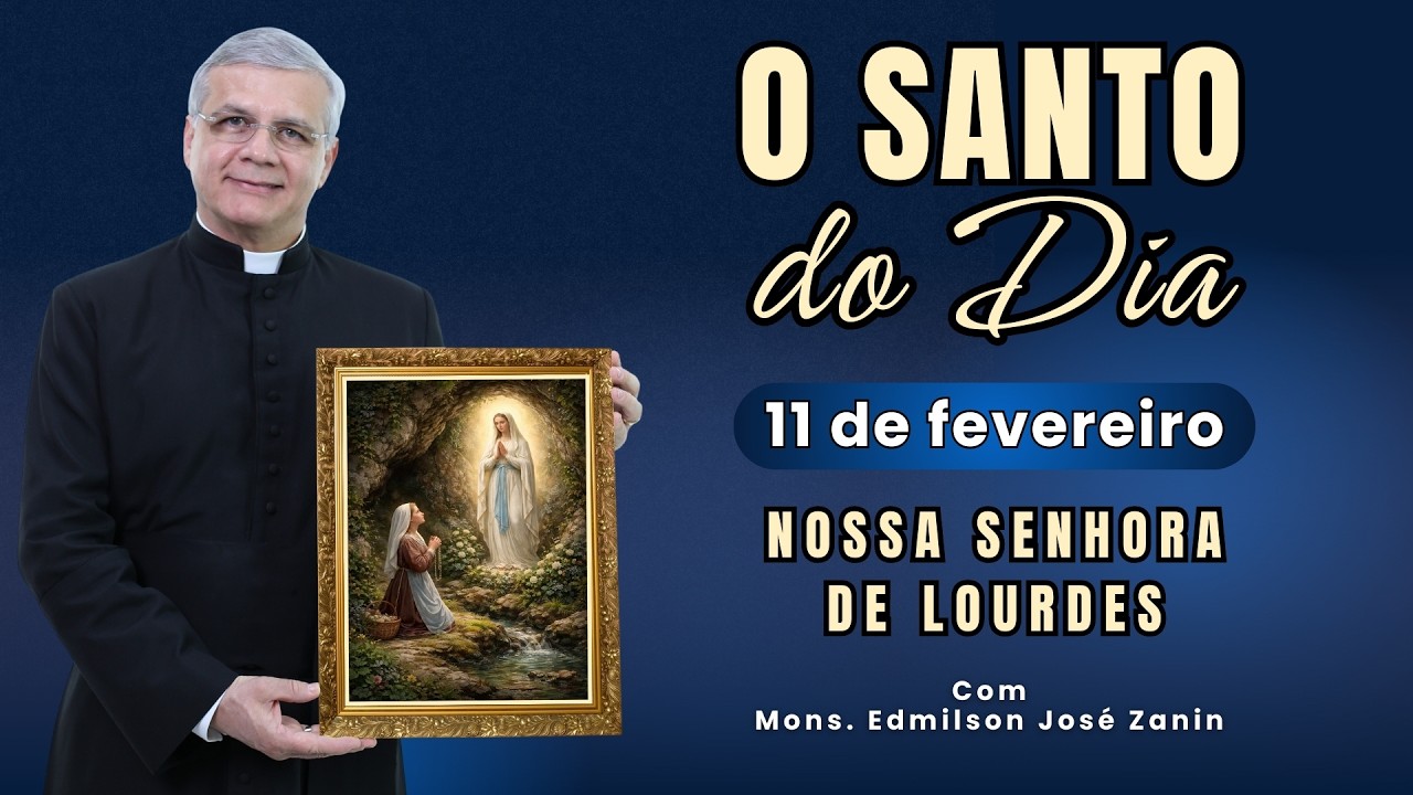 SANTO DO DIA - 11 DE FEVEREIRO: NOSSA SENHORA DE LOURDES