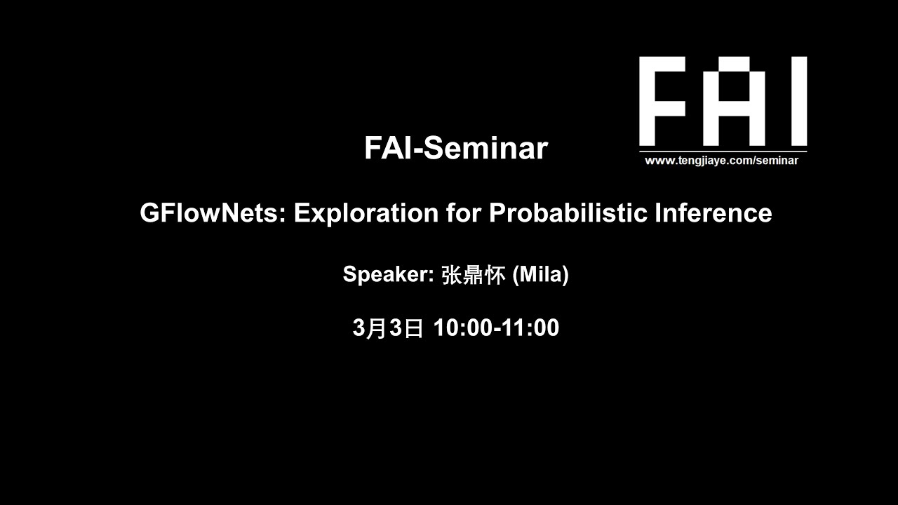 [FAI] Mila Dinghuai Zhang 张鼎怀 | GFlowNets: Exploration for Probabilistic Inference.