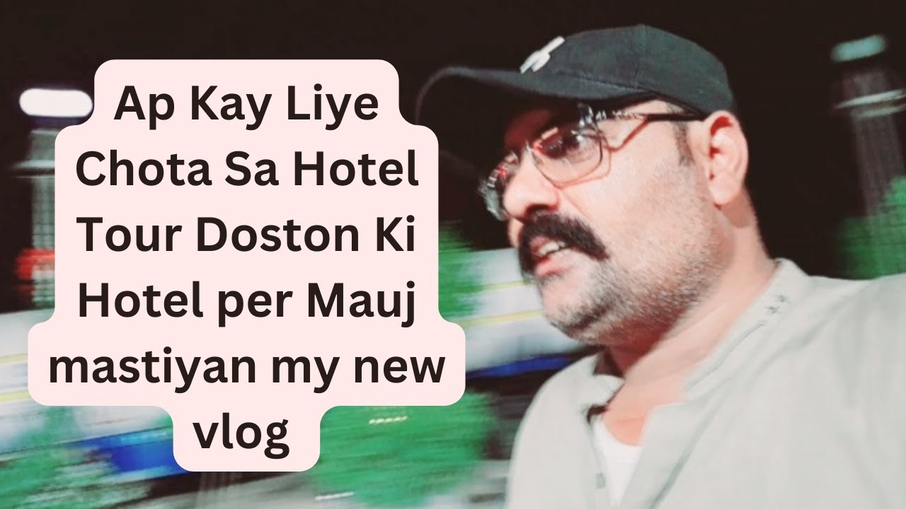 Ap Kay Liye Chota Sa Hotel Tour Doston Ki Hotel per Mauj mastiyan !!my new vlog #vlog