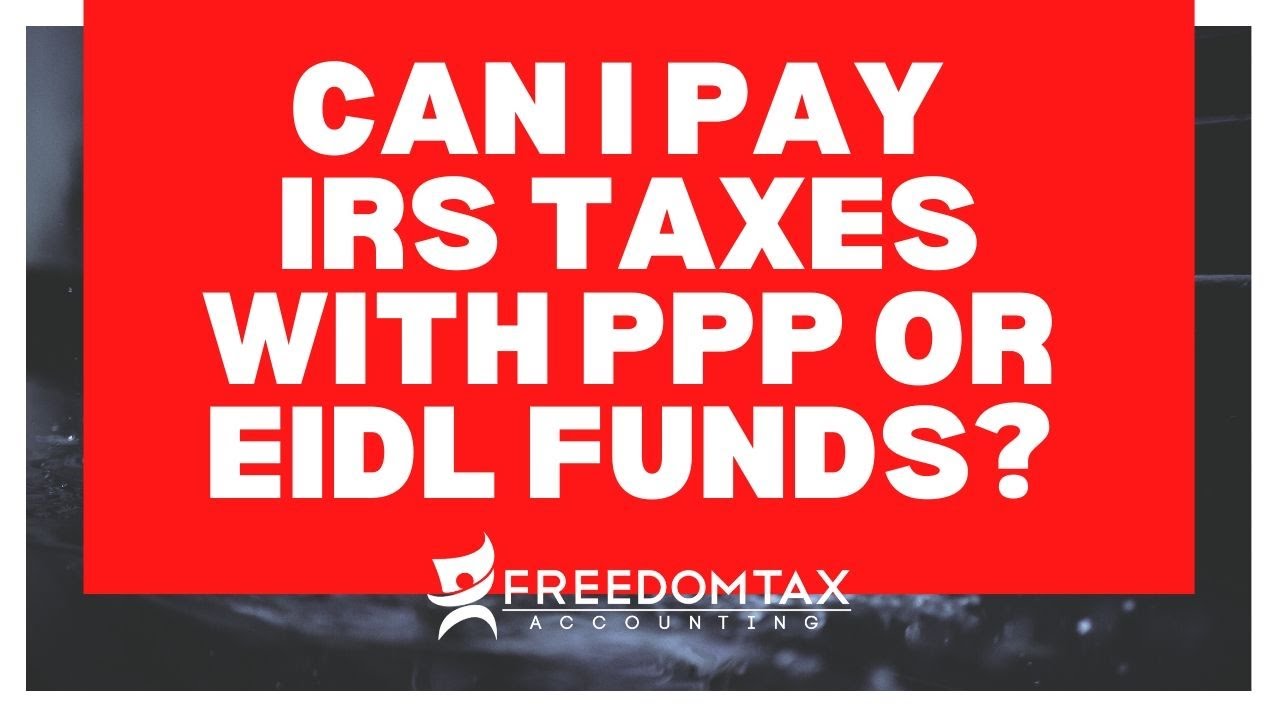 Can I Use PPP or EIDL Funds to Pay IRS Income Tax Liability | Can I Pay IRS Taxes with PPP or EIDL