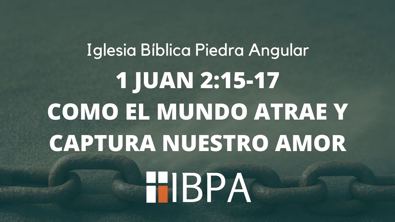 25 DE ENERO DE 2026 | COMO EL MUNDO ATRAE Y CAPTURA NUESTRO AMOR | 1 JUAN 2:15-17 | IBPA