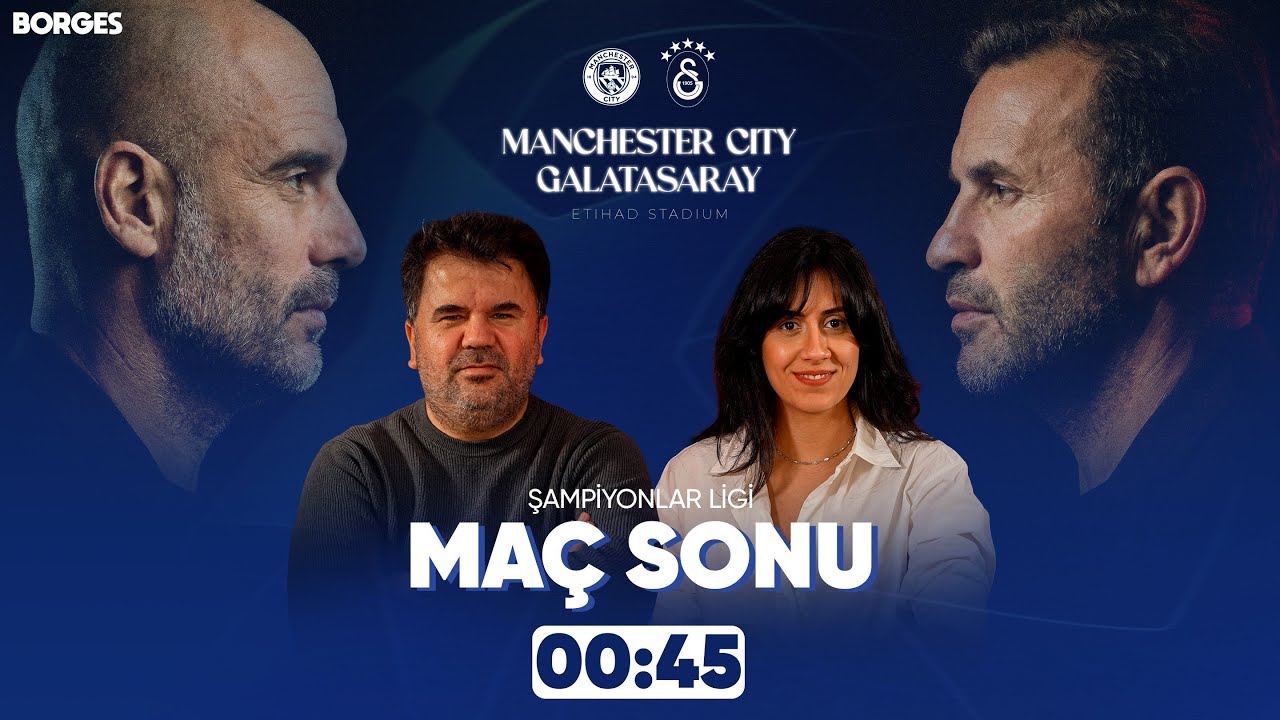 MANCHESTER CITY - GALATASARAY MAÇ SONU CANLI YAYIN I ORHAN ULUCA, EKİNSU ULUCA
