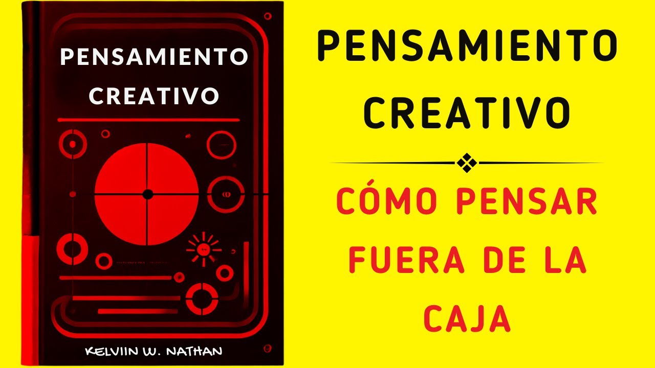 Pensamiento Creativo: Cómo Pensar Fuera De La Caja (Audiolibro)