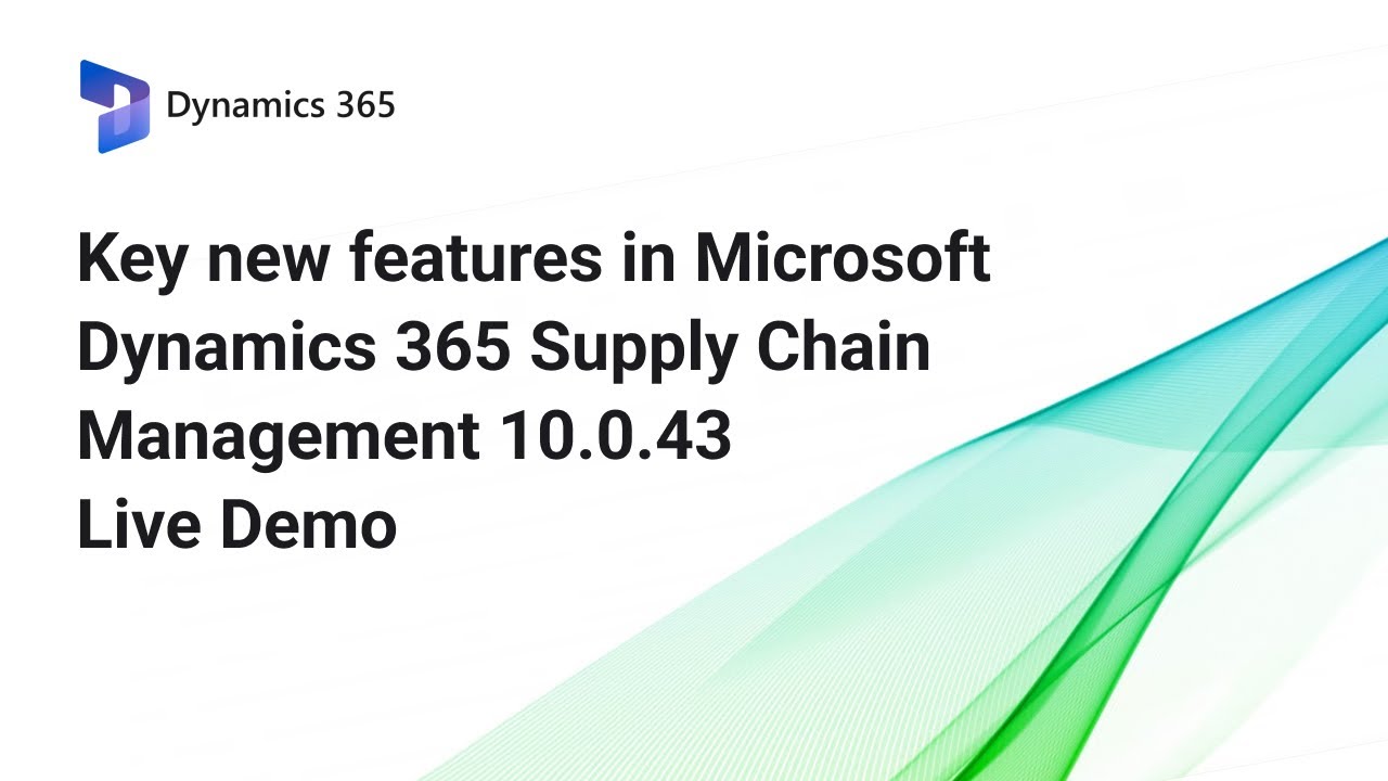 Key new features in Dynamics 365 Supply Chain Management 10.0.43 Live Demo