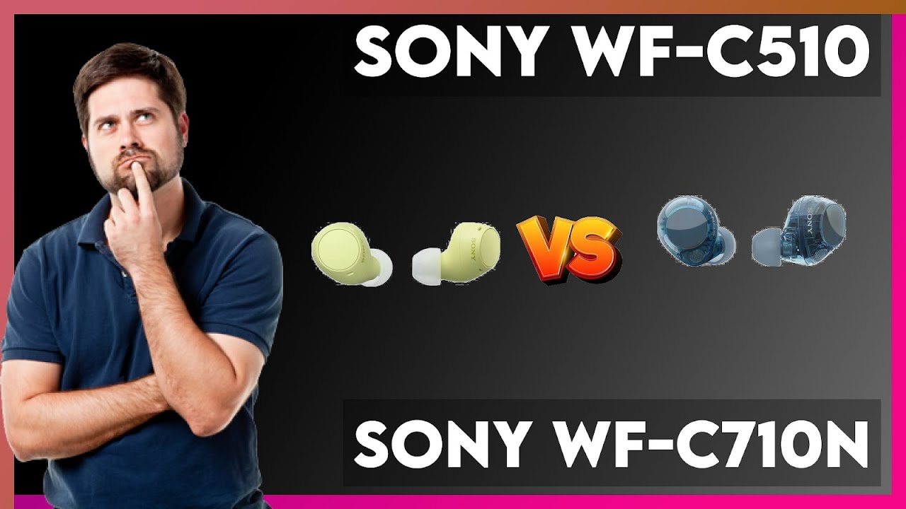 Sony WF-C510 vs Sony WF-C710N Comparison
