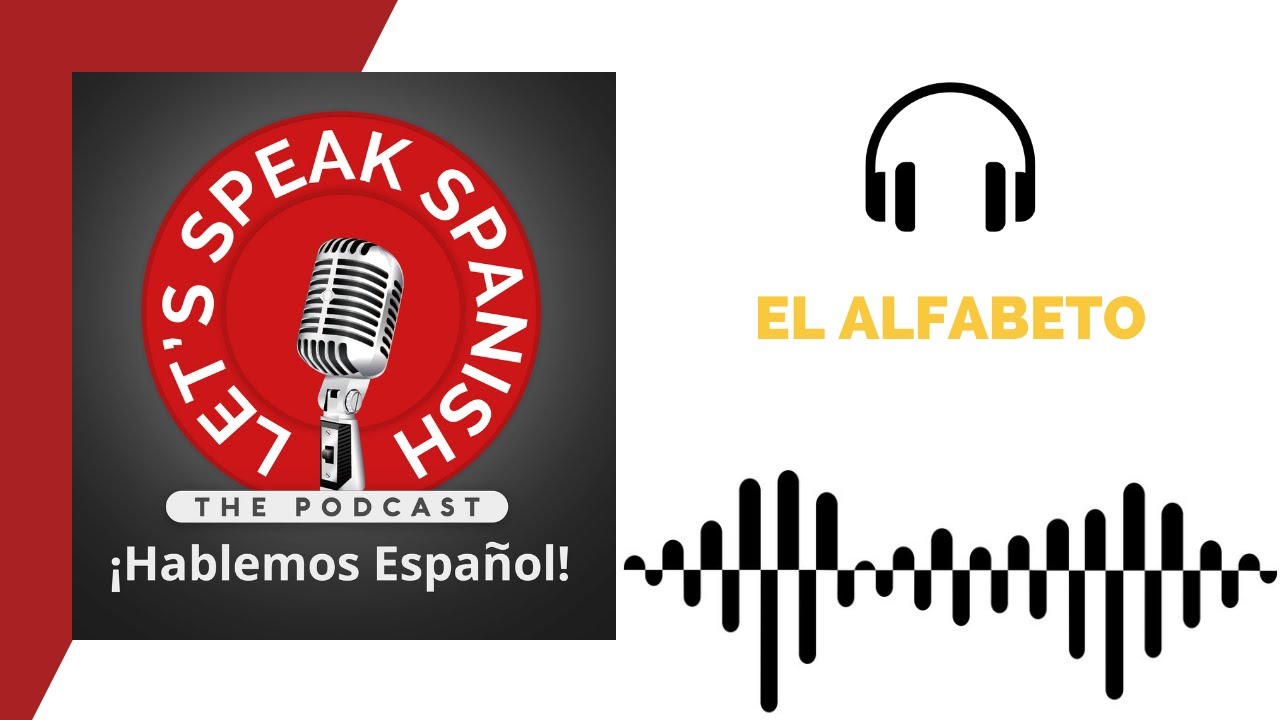 🎧 The Spanish Alphabet - Level 1 (pt. I) - Let's Speak Spanish PODCAST