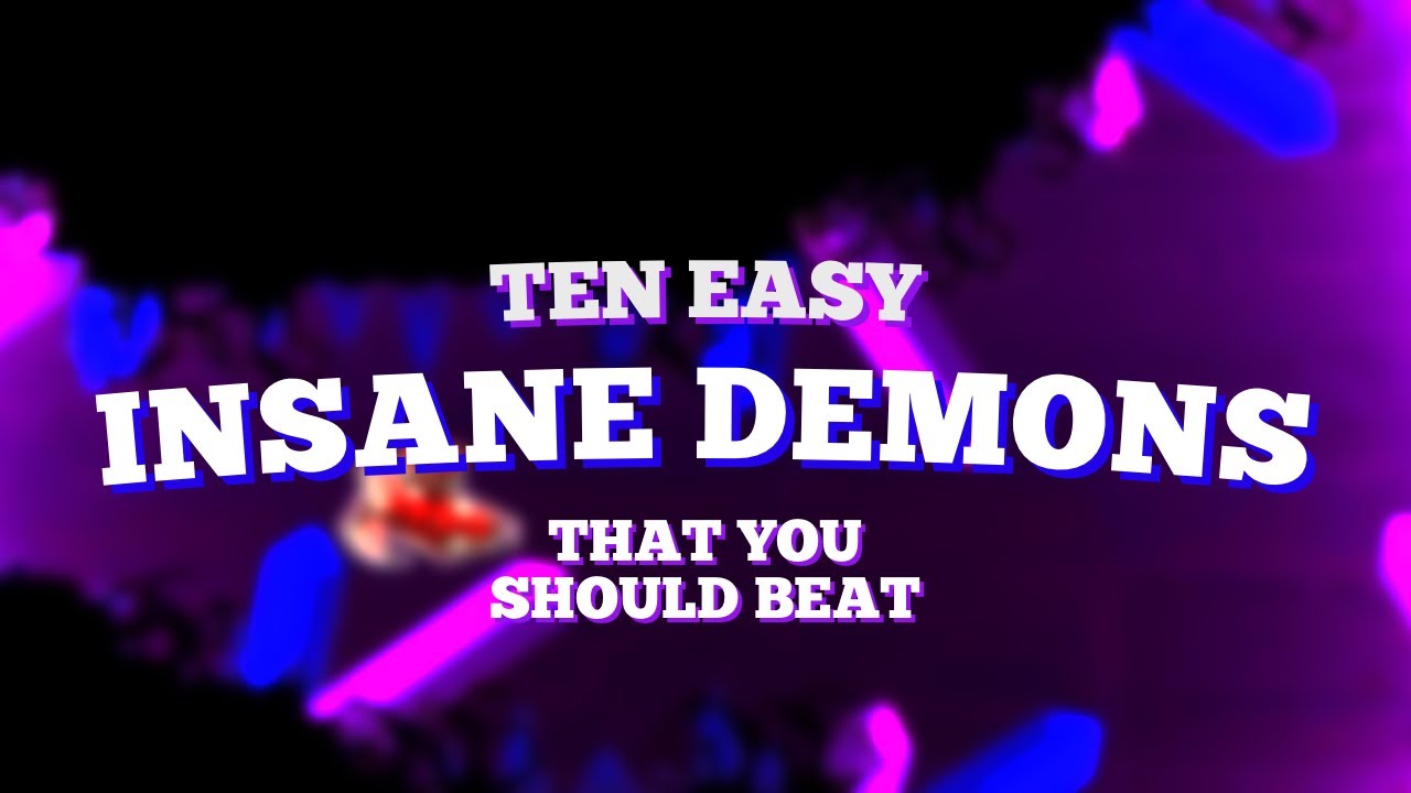 10 EASIEST INSANE DEMONS THAT EVERYONE SHOULD BEAT | GEOMETRY DASH