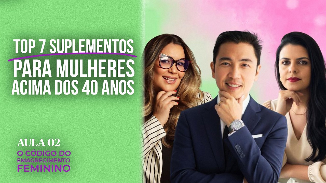 OS TOP 7 SUPLEMENTOS PARA MULHERES 40+ | AULA 02 MINISSÉRIE O CÓDIGO DO EMAGRECIMENTO FEMININO