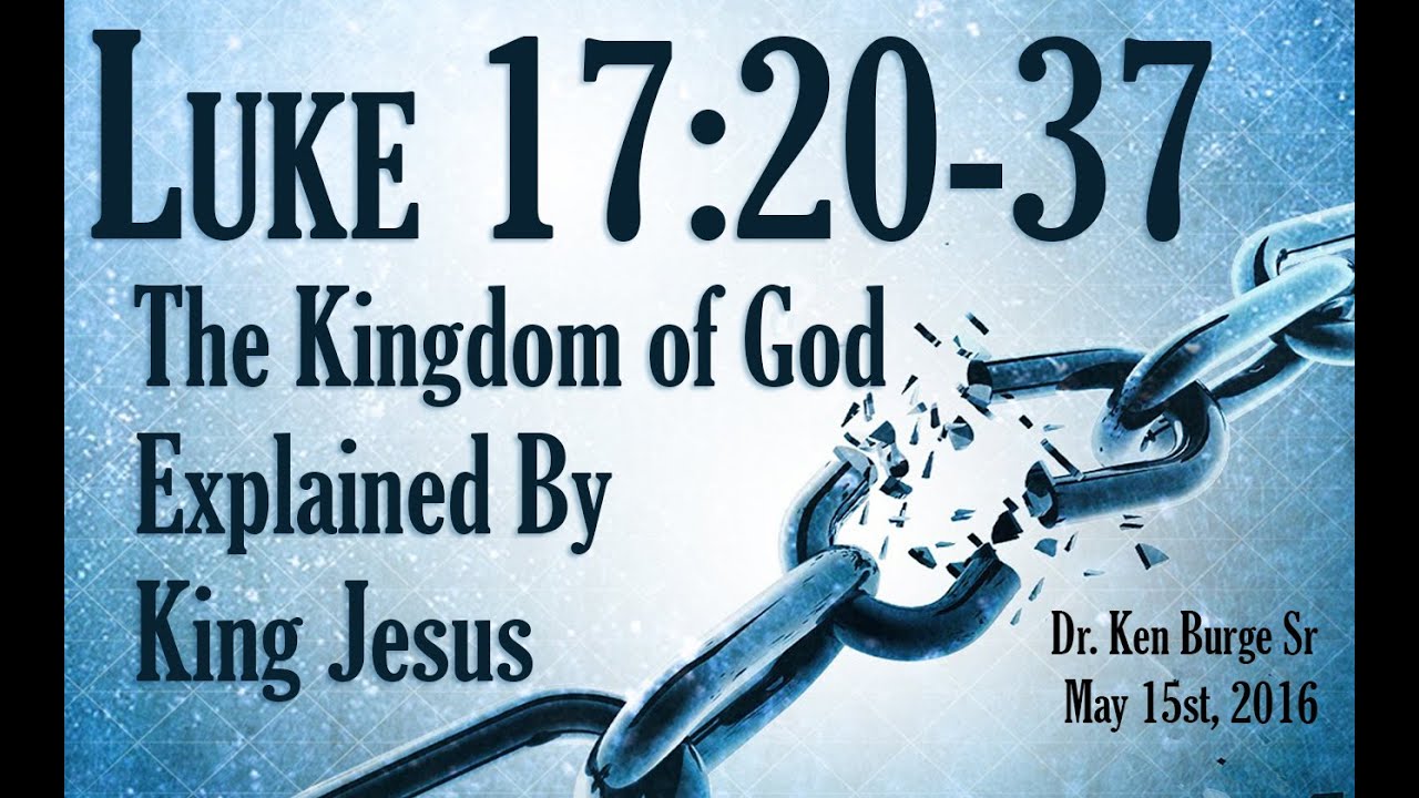 The Kingdom of God Explained By King Jesus - Luke 17:20-37
