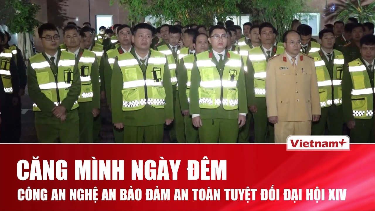Công an Nghệ An vào cao điểm, bảo đảm tuyệt đối an ninh, an toàn Đại hội XIV