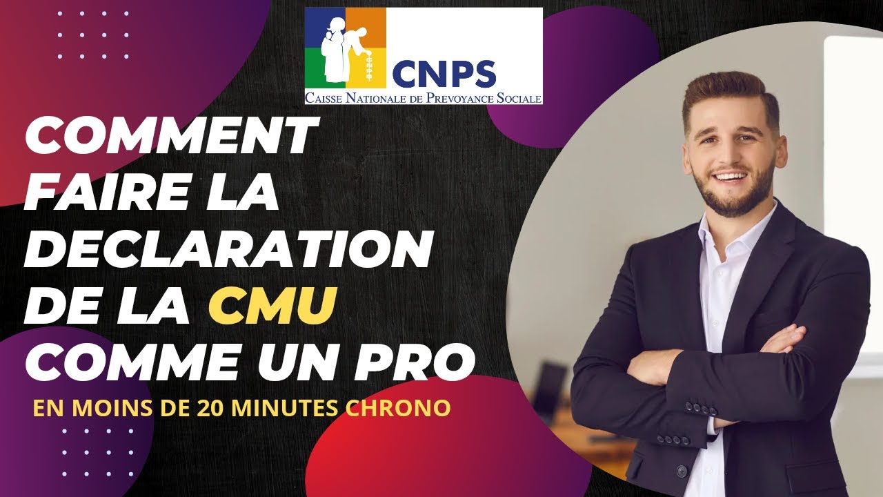 E CNPS : COMMENT FAIRE LA DECLARATION DE LA CMU ?