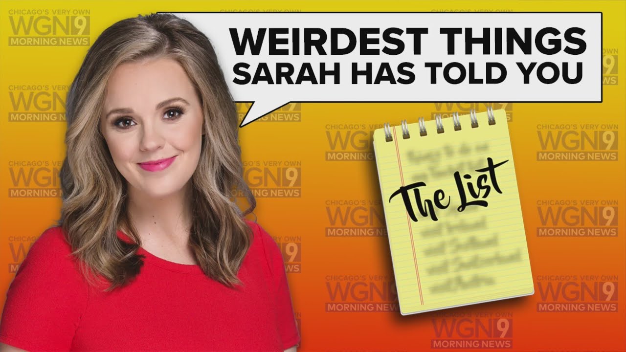 The List: Weirdest things Sarah has told you