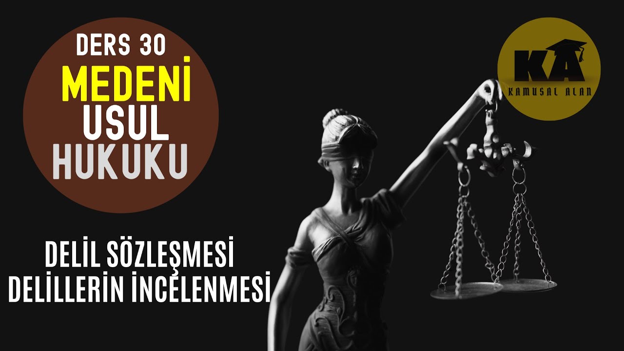 30) MEDENİ USUL HUKUKU - DELİL SÖZLEŞMESİ DELİLLERİN İNCELENMESİ - 2023 / 2024 GÜNCEL