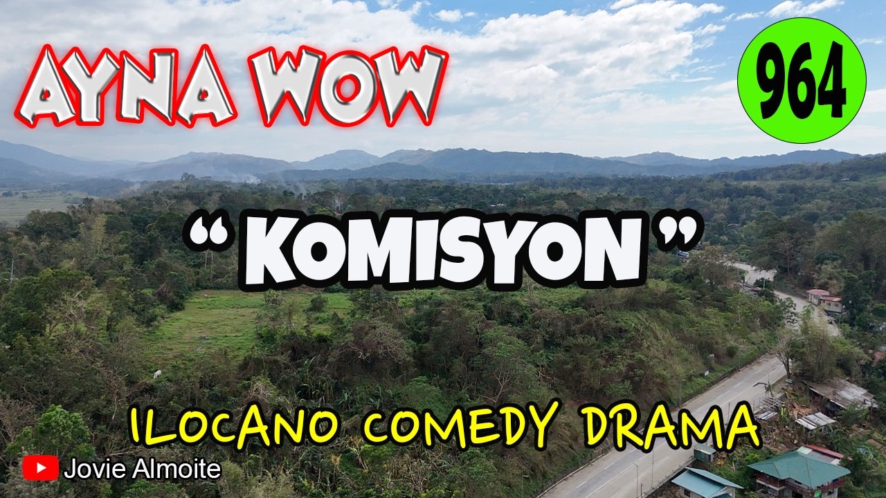 KOMISYON | AYNA WOW 964 | ILOCANO COMEDY DRAMA | Jovie Almoite