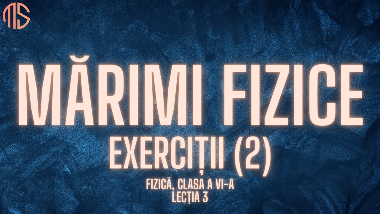 Fizică, clasa a VI-a, Capitolul 1, Lecția 3, Mărimi fizice, Exerciții (2)