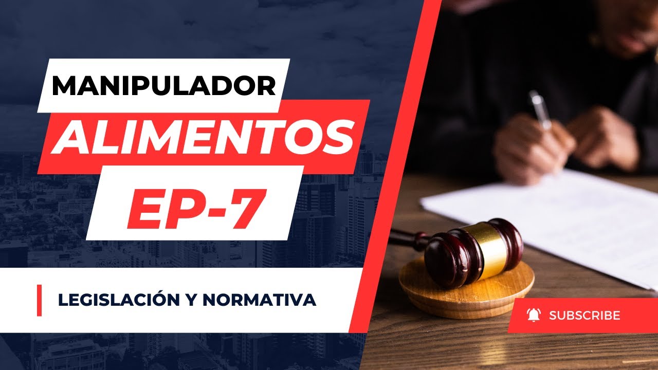 #7 🎙️ Legislaci&oacute;n y Normativa en seguridad alimentaria 📚 Curso de Manipulador de Alimentos